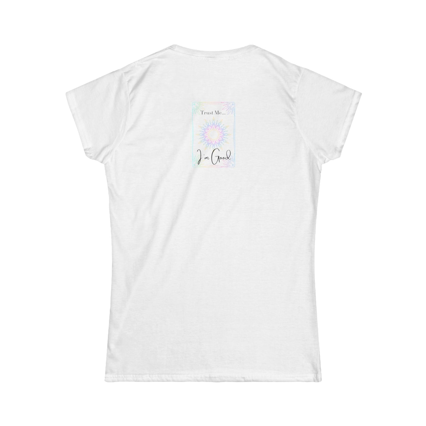 Trust Me I'm Good Women's Softstyle Tee