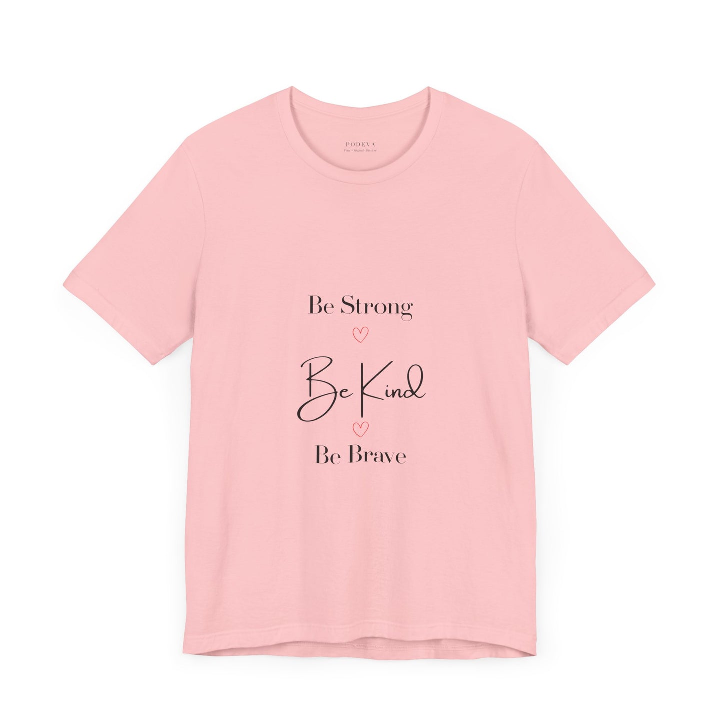 Feel Good statement Tee: Be Strong, Be Kind, Be Brave