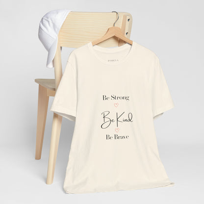 Feel Good statement Tee: Be Strong, Be Kind, Be Brave