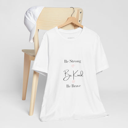 Feel Good statement Tee: Be Strong, Be Kind, Be Brave