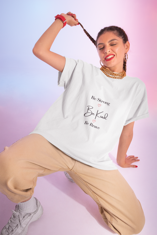 Feel Good statement Tee: Be Strong, Be Kind, Be Brave