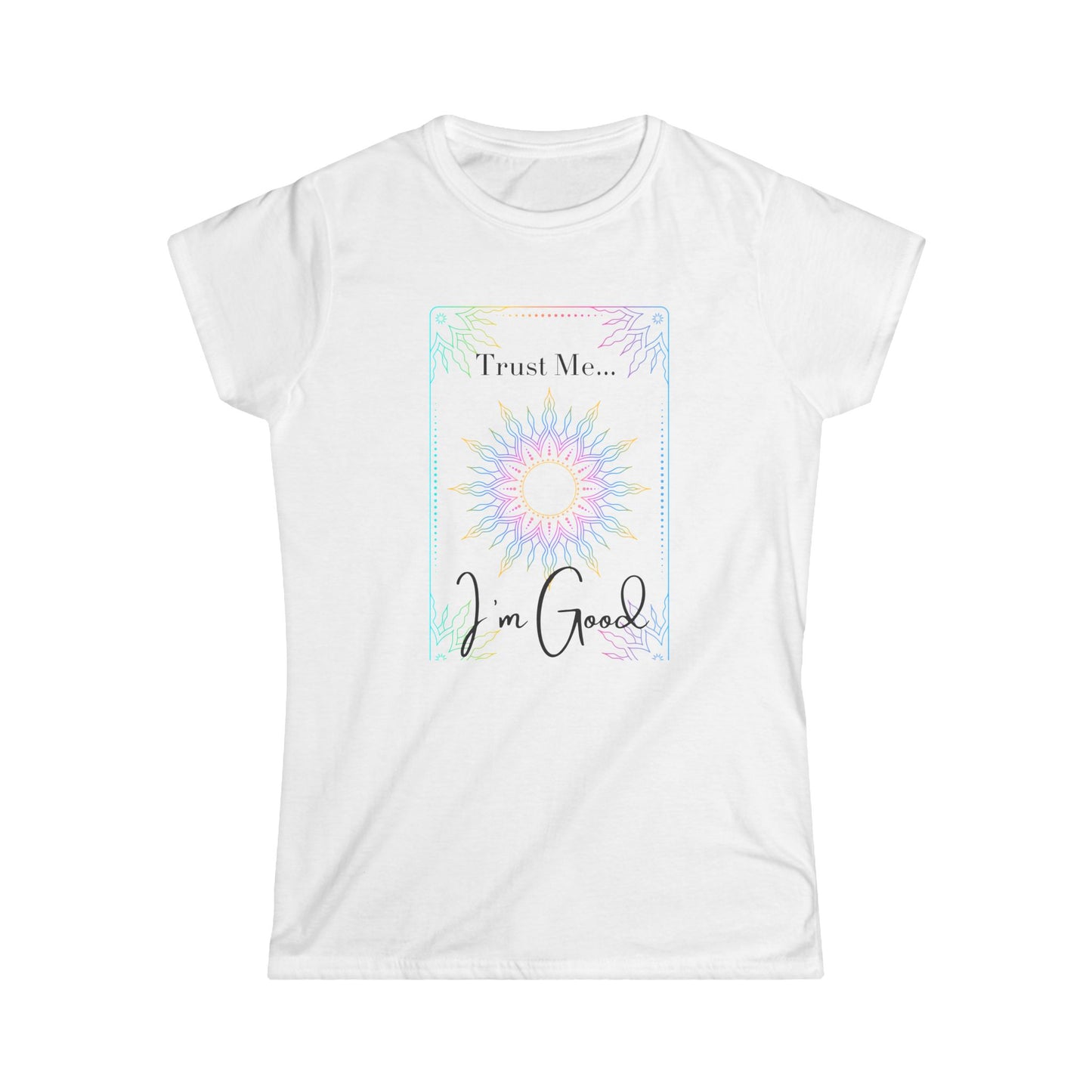 Trust Me I'm Good Women's Softstyle Tee