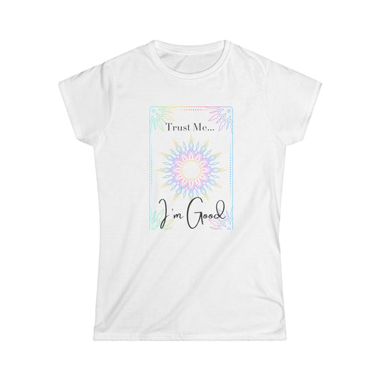 Trust Me I'm Good Women's Softstyle Tee